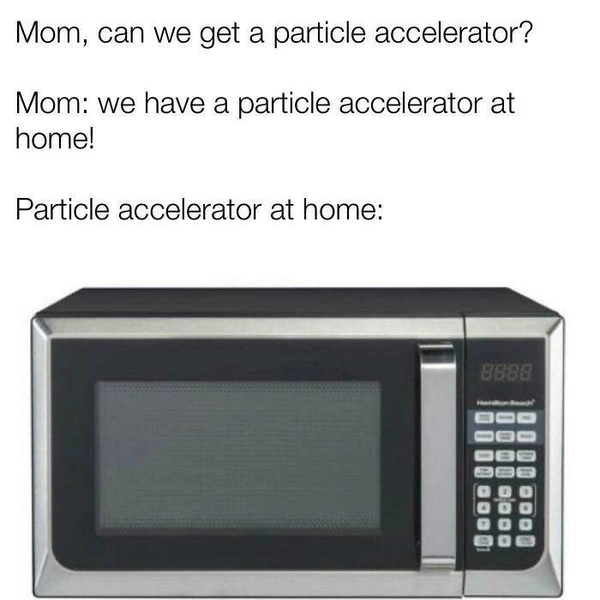 —&nbsp;Мам, мы можем купить ускоритель частиц?—&nbsp;У нас есть ускоритель частиц дома!Ускоритель частиц дома | Источник: Соцсети