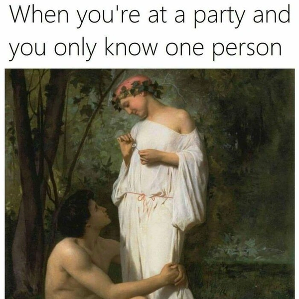 Когда оказался на вечеринке, где тебе знаком только один человек. | Источник: classiqmemez