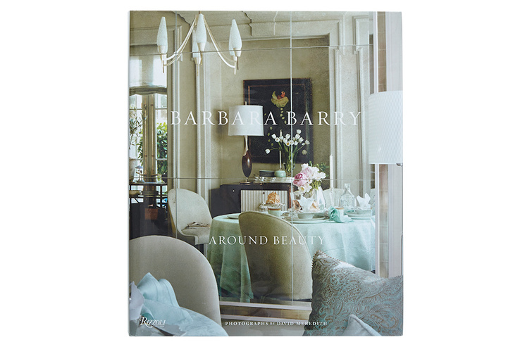 Barbara Barry: Around Beauty. Rizzoli, 2012