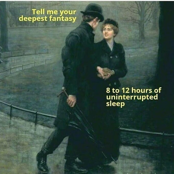 —&nbsp;Поделись своей сокровенной фантазией.—&nbsp;От 8 до 12 часов беспробудного сна. | Источник: classiqmemez
